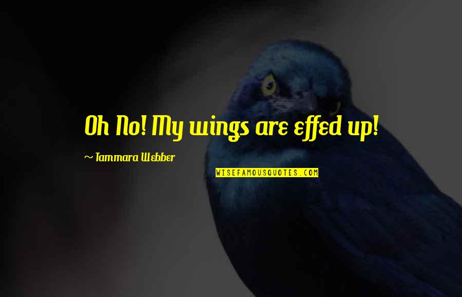 Idjit Means Quotes By Tammara Webber: Oh No! My wings are effed up!