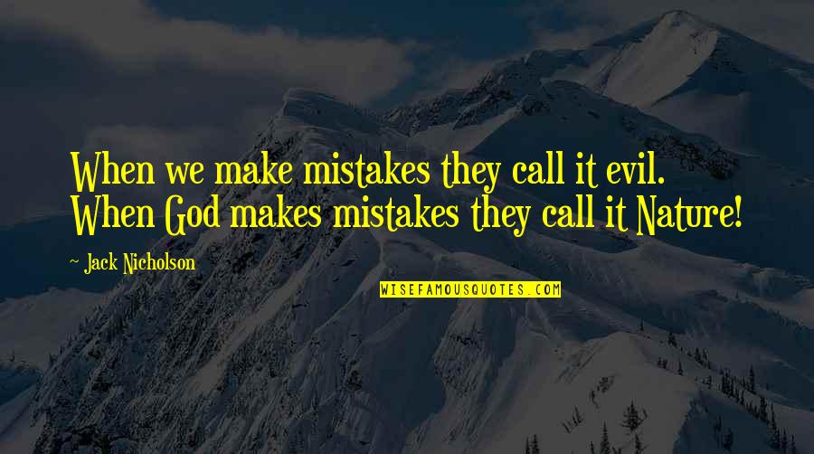 Idk Anymore Quotes By Jack Nicholson: When we make mistakes they call it evil.