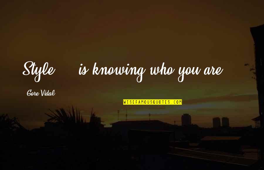 Idk If I Love You Quotes By Gore Vidal: Style ... is knowing who you are ...
