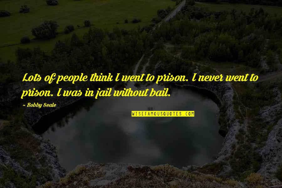 Idkhbtfm Quotes By Bobby Seale: Lots of people think I went to prison. Idkhbtfm Quotes By Bobby Seale: Lots of people think I went to prison.