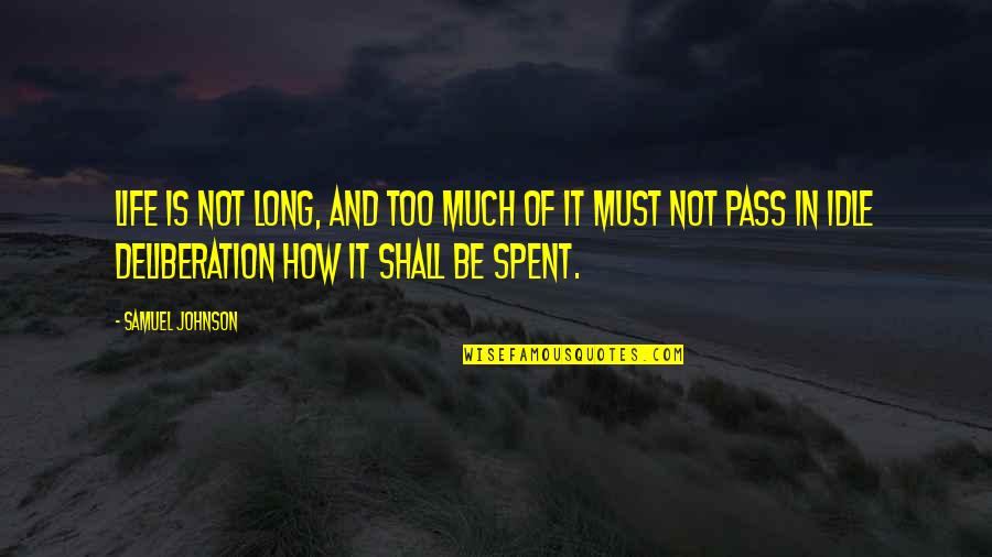 Idle Life Quotes By Samuel Johnson: Life is not long, and too much of Idle Life Quotes By Samuel Johnson: Life is not long, and too much of