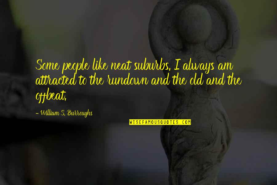 Idle Love Quotes By William S. Burroughs: Some people like neat suburbs. I always am