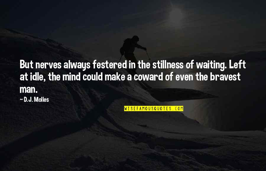 Idle Man Quotes By D.J. Molles: But nerves always festered in the stillness of