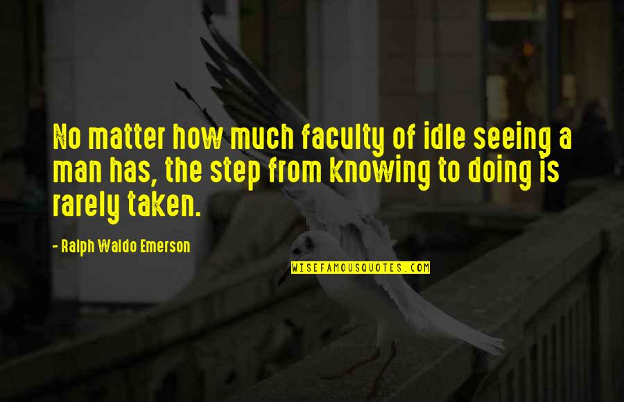 Idle Man Quotes By Ralph Waldo Emerson: No matter how much faculty of idle seeing