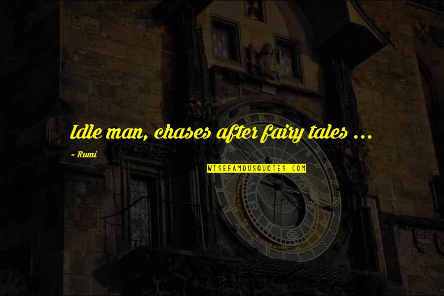 Idle Man Quotes By Rumi: Idle man, chases after fairy tales ...