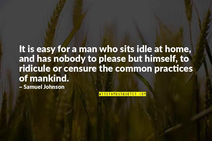 Idle Man Quotes By Samuel Johnson: It is easy for a man who sits