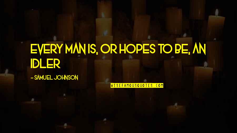 Idle Man Quotes By Samuel Johnson: Every man is, or hopes to be, an