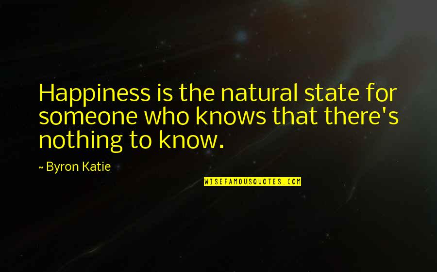 Idle Person Quotes By Byron Katie: Happiness is the natural state for someone who