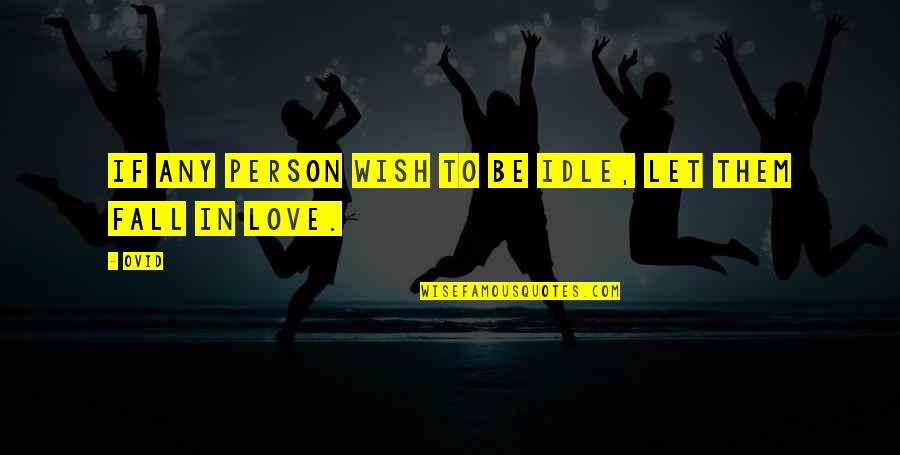 Idle Person Quotes By Ovid: If any person wish to be idle, let