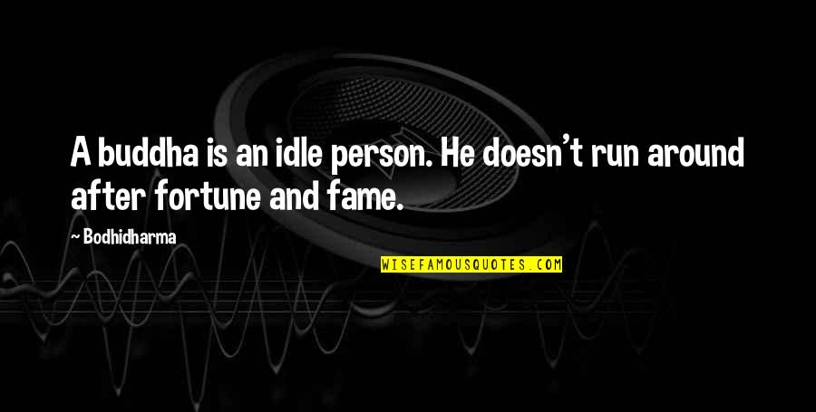 Idle Quotes By Bodhidharma: A buddha is an idle person. He doesn't