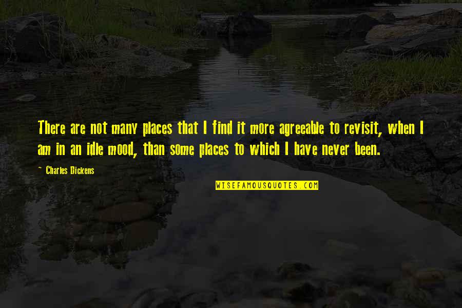 Idle Quotes By Charles Dickens: There are not many places that I find