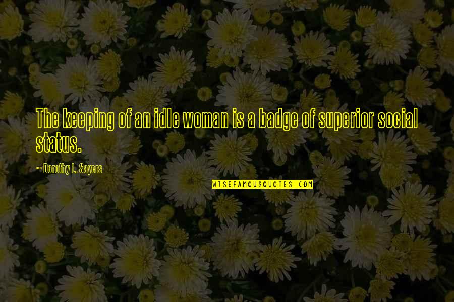 Idle Quotes By Dorothy L. Sayers: The keeping of an idle woman is a