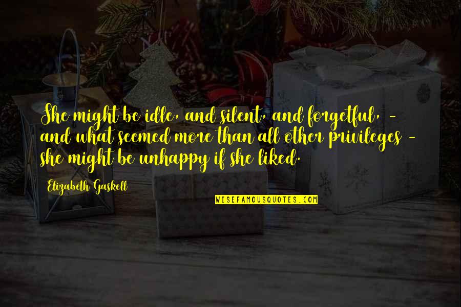 Idle Quotes By Elizabeth Gaskell: She might be idle, and silent, and forgetful,