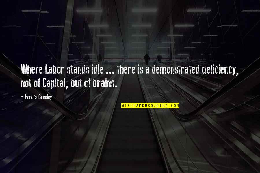 Idle Quotes By Horace Greeley: Where Labor stands idle ... there is a