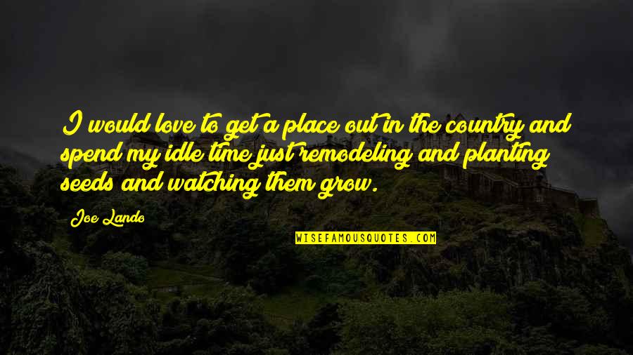 Idle Quotes By Joe Lando: I would love to get a place out