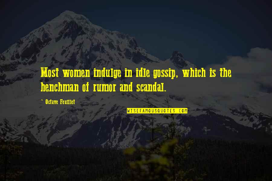 Idle Quotes By Octave Feuillet: Most women indulge in idle gossip, which is