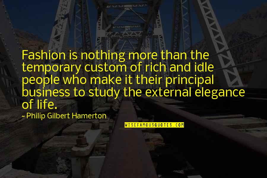 Idle Quotes By Philip Gilbert Hamerton: Fashion is nothing more than the temporary custom