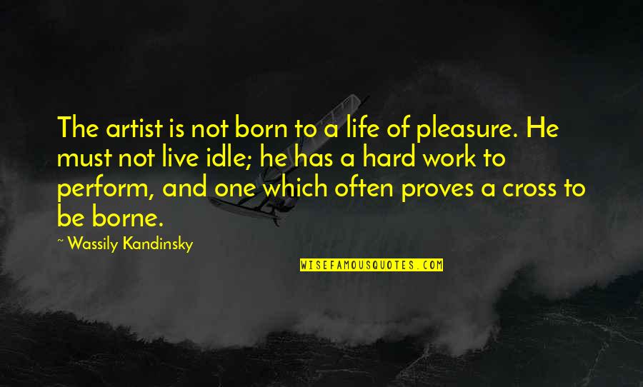 Idle Quotes By Wassily Kandinsky: The artist is not born to a life