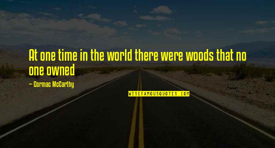 Idle Threats Quotes By Cormac McCarthy: At one time in the world there were