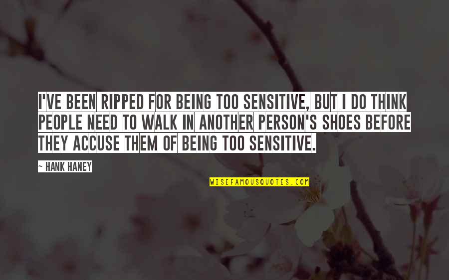 Idle Threats Quotes By Hank Haney: I've been ripped for being too sensitive, but