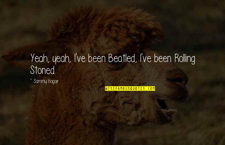 Idle Thumbs Quotes By Sammy Hagar: Yeah, yeah, I've been Beatled, I've been Rolling