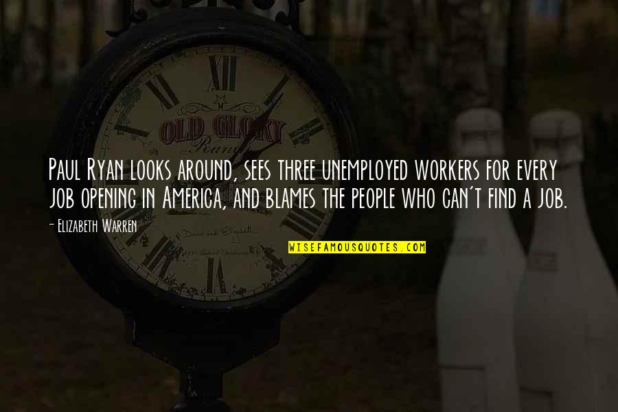 Idled Lazed Quotes By Elizabeth Warren: Paul Ryan looks around, sees three unemployed workers