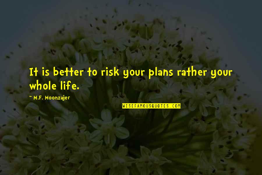 Idled Lazed Quotes By M.F. Moonzajer: It is better to risk your plans rather