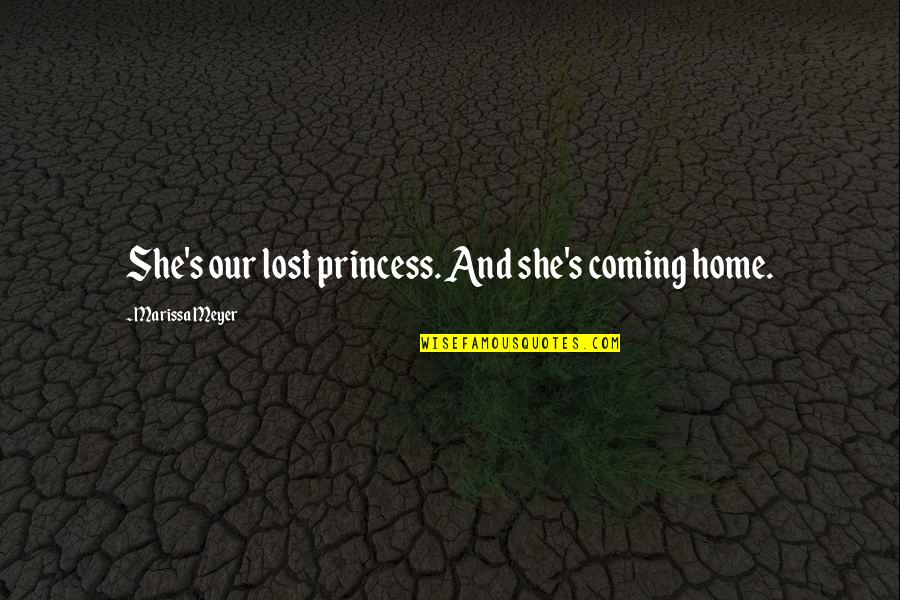 Idled Lazed Quotes By Marissa Meyer: She's our lost princess. And she's coming home.