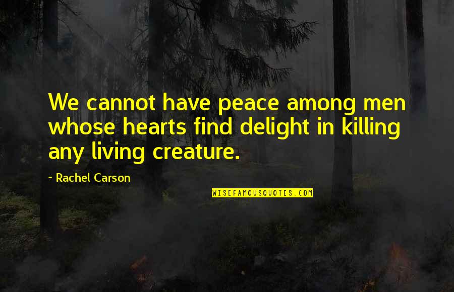 Idled Lazed Quotes By Rachel Carson: We cannot have peace among men whose hearts