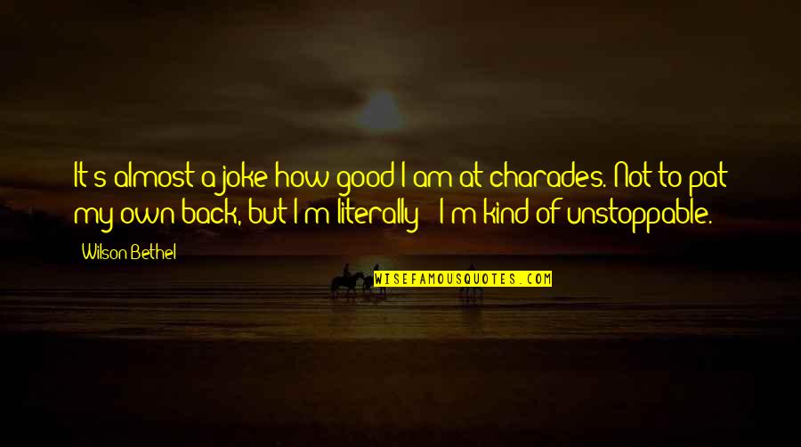 Idled Lazed Quotes By Wilson Bethel: It's almost a joke how good I am