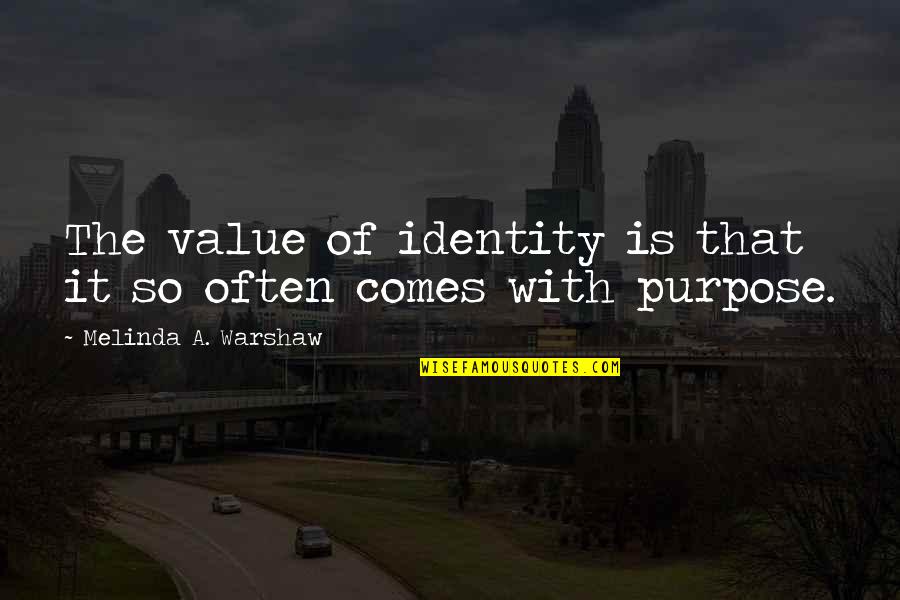 Idled Quotes By Melinda A. Warshaw: The value of identity is that it so