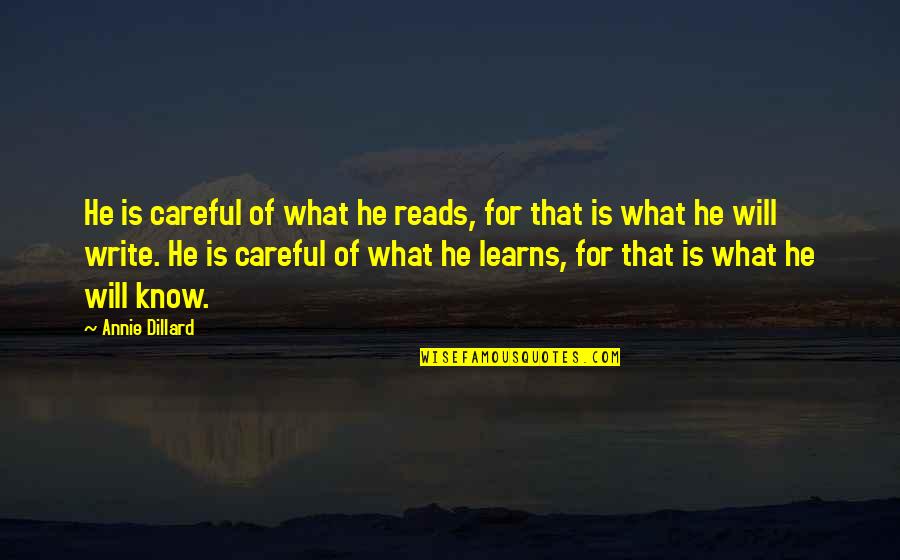 Idlehearts Quotes By Annie Dillard: He is careful of what he reads, for