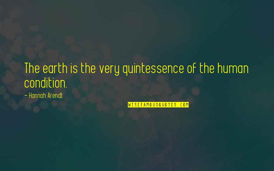 Idlehearts Quotes By Hannah Arendt: The earth is the very quintessence of the