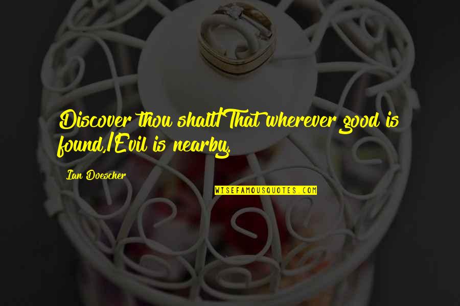 Idlehearts Quotes By Ian Doescher: Discover thou shalt/That wherever good is found,/Evil is