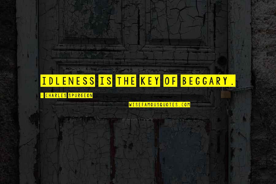 Idleness Quotes By Charles Spurgeon: Idleness is the key of beggary. Idleness Quotes By Charles Spurgeon: Idleness is the key of beggary.