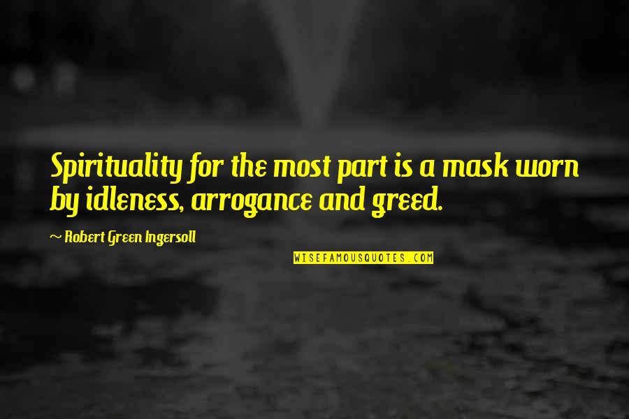 Idleness Quotes By Robert Green Ingersoll: Spirituality for the most part is a mask Idleness Quotes By Robert Green Ingersoll: Spirituality for the most part is a mask