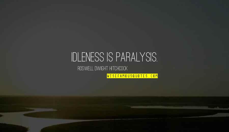 Idleness Quotes By Roswell Dwight Hitchcock: Idleness is paralysis. Idleness Quotes By Roswell Dwight Hitchcock: Idleness is paralysis.