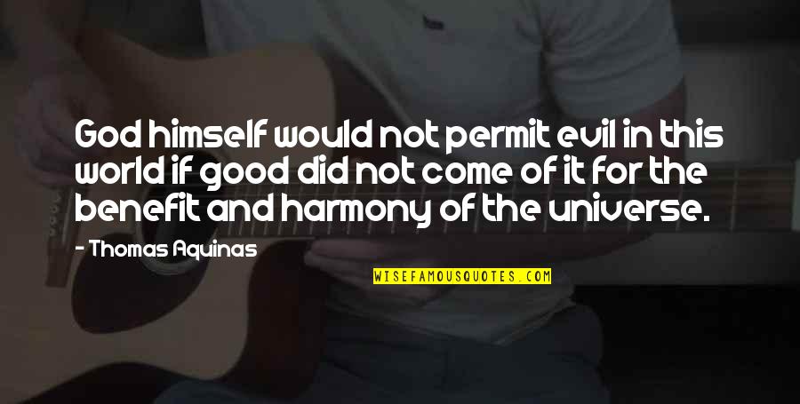 Idler Sprocket Quotes By Thomas Aquinas: God himself would not permit evil in this Idler Sprocket Quotes By Thomas Aquinas: God himself would not permit evil in this