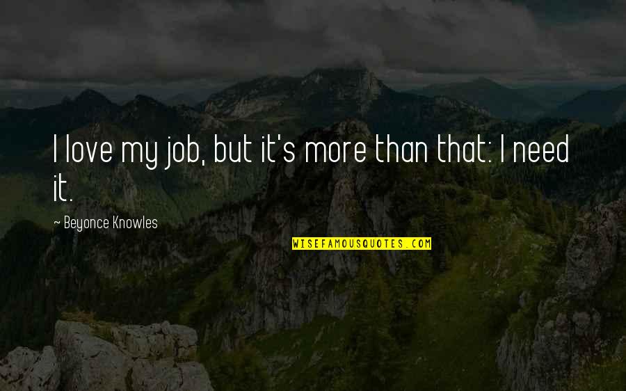 Idlers Quotes By Beyonce Knowles: I love my job, but it's more than