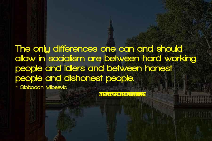 Idlers Quotes By Slobodan Milosevic: The only differences one can and should allow