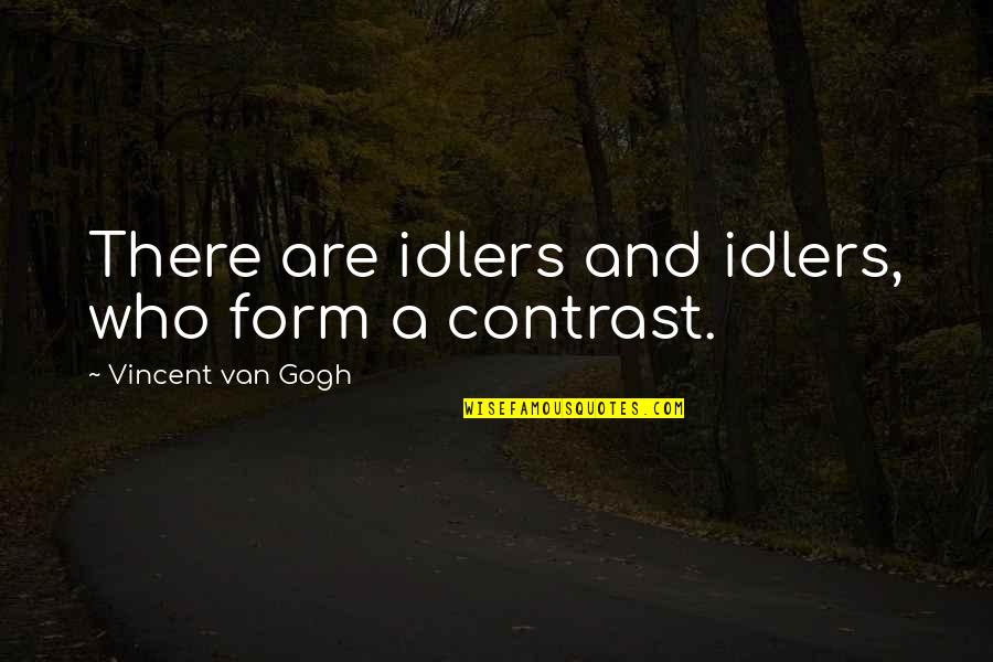 Idlers Quotes By Vincent Van Gogh: There are idlers and idlers, who form a