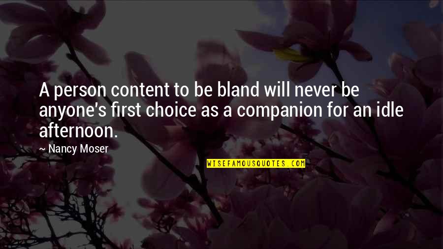 Idle's Quotes By Nancy Moser: A person content to be bland will never