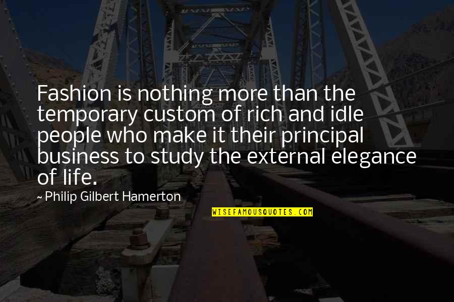 Idle's Quotes By Philip Gilbert Hamerton: Fashion is nothing more than the temporary custom