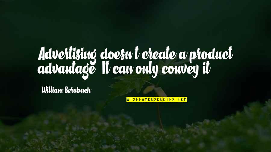 Idlette Quotes By William Bernbach: Advertising doesn't create a product advantage. It can