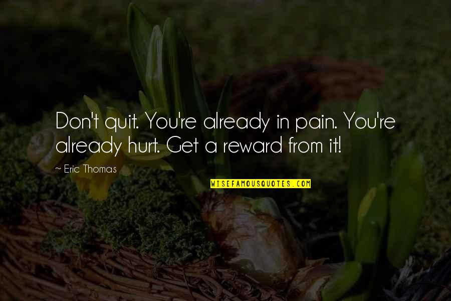 Idlozi Amadlozi Quotes By Eric Thomas: Don't quit. You're already in pain. You're already