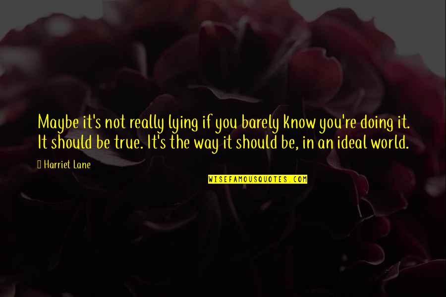 Idlozi Amadlozi Quotes By Harriet Lane: Maybe it's not really lying if you barely Idlozi Amadlozi Quotes By Harriet Lane: Maybe it's not really lying if you barely