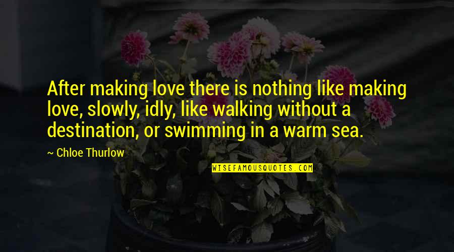 Idly Quotes By Chloe Thurlow: After making love there is nothing like making