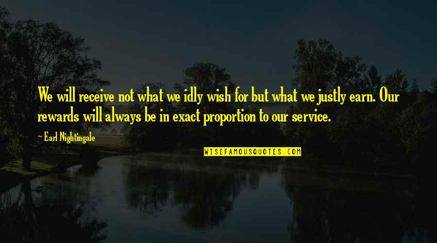 Idly Quotes By Earl Nightingale: We will receive not what we idly wish