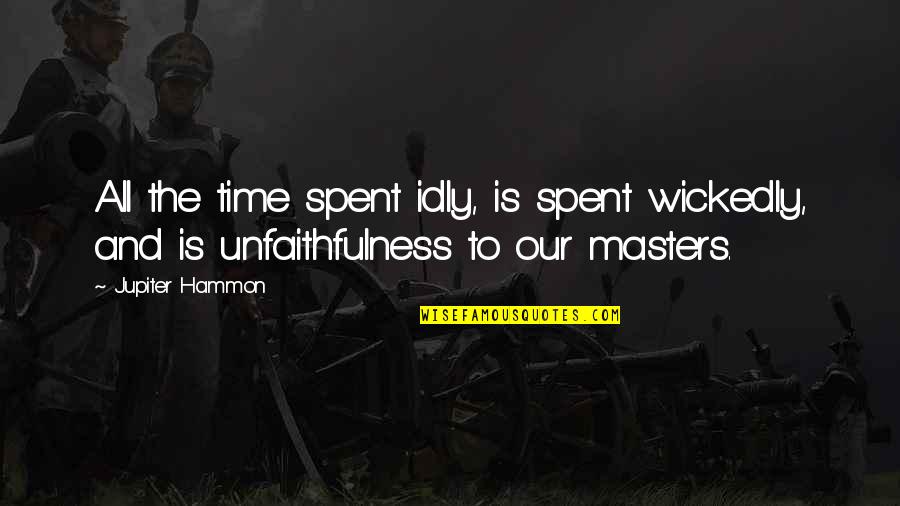 Idly Quotes By Jupiter Hammon: All the time spent idly, is spent wickedly,
