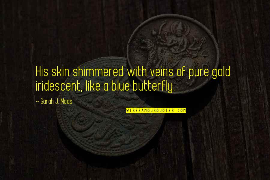 Idoia Etxegarai Quotes By Sarah J. Maas: His skin shimmered with veins of pure gold
